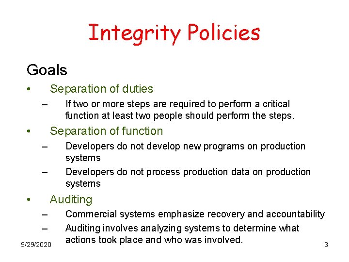 Integrity Policies Goals • Separation of duties – • If two or more steps