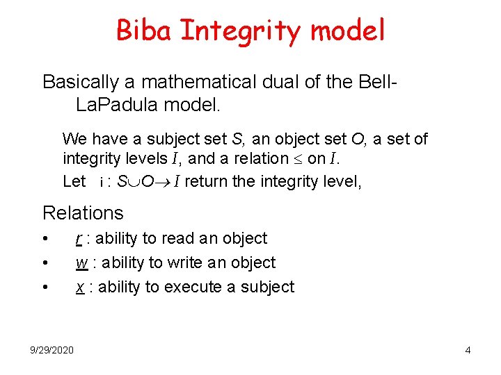 Biba Integrity model Basically a mathematical dual of the Bell. La. Padula model. We