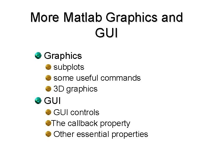 More Matlab Graphics and GUI Graphics subplots some useful commands 3 D graphics GUI