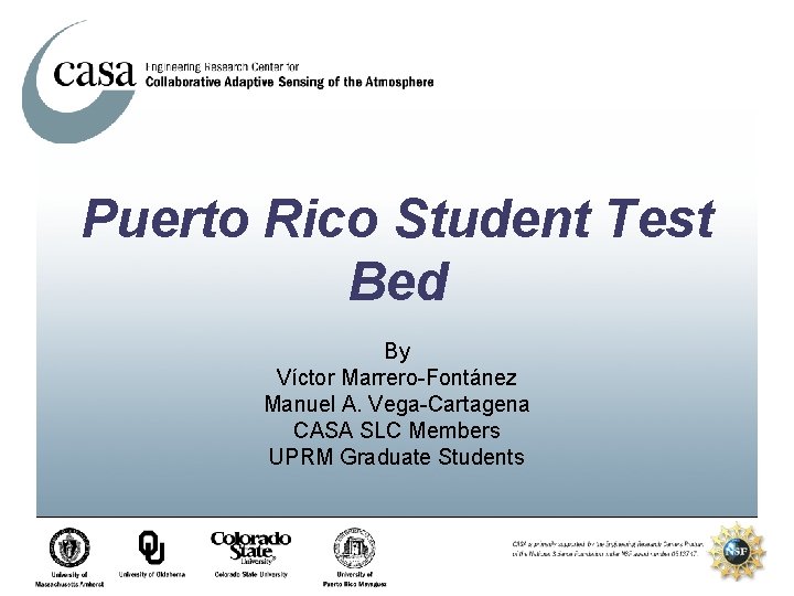 Puerto Rico Student Test Bed By Víctor Marrero-Fontánez Manuel A. Vega-Cartagena CASA SLC Members