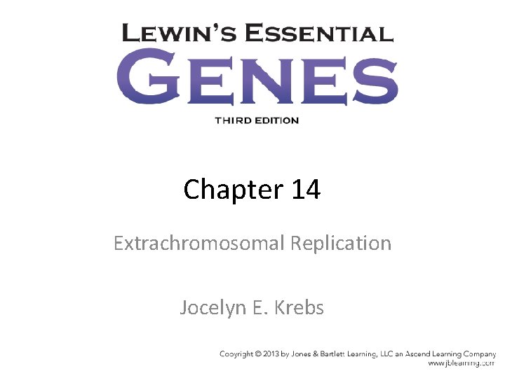 Chapter 14 Extrachromosomal Replication Jocelyn E. Krebs 