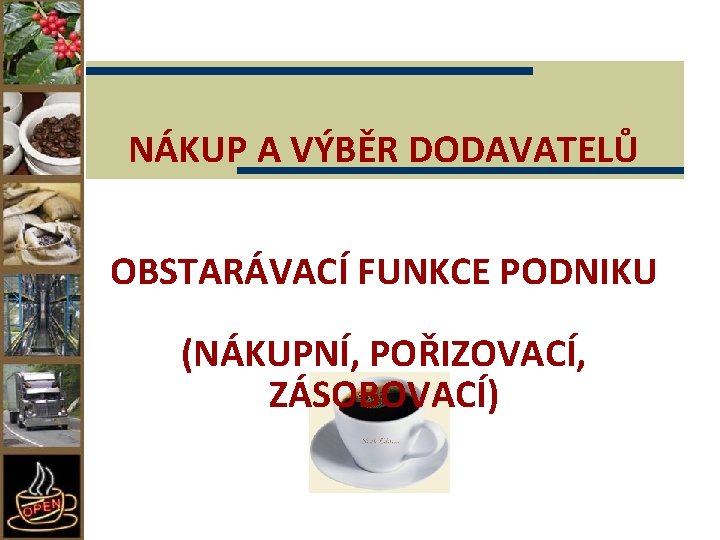 NÁKUP A VÝBĚR DODAVATELŮ OBSTARÁVACÍ FUNKCE PODNIKU (NÁKUPNÍ, POŘIZOVACÍ, ZÁSOBOVACÍ) 