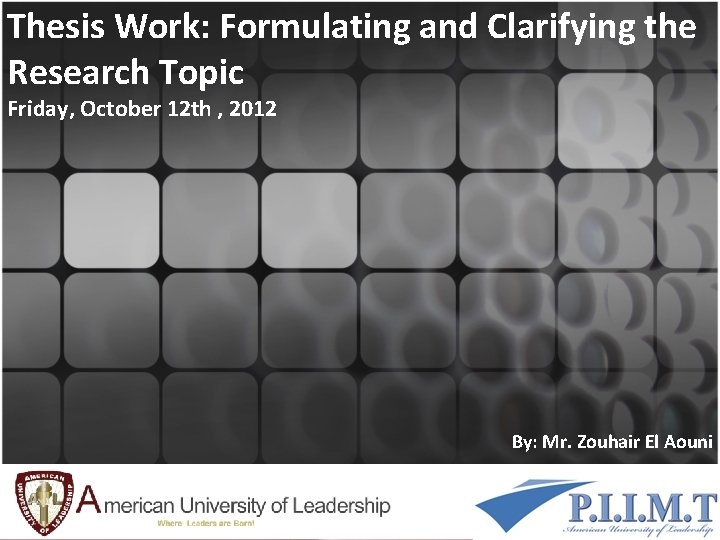 Thesis Work: Formulating and Clarifying the Research Topic Friday, October 12 th , 2012 Thesis Work: Formulating and Clarifying the Research Topic Friday, October 12 th , 2012
