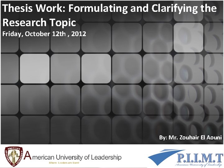 Thesis Work: Formulating and Clarifying the Research Topic Friday, October 12 th , 2012