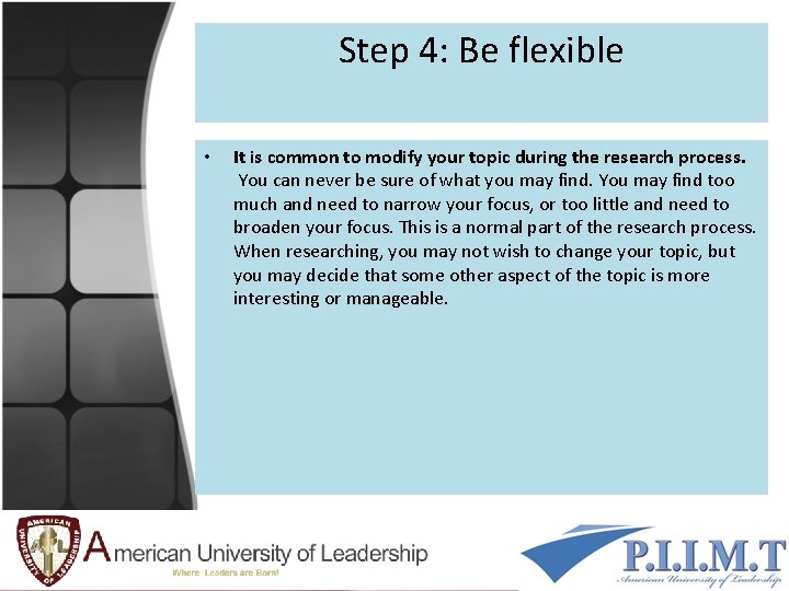 Step 4: Be flexible • It is common to modify your topic during the