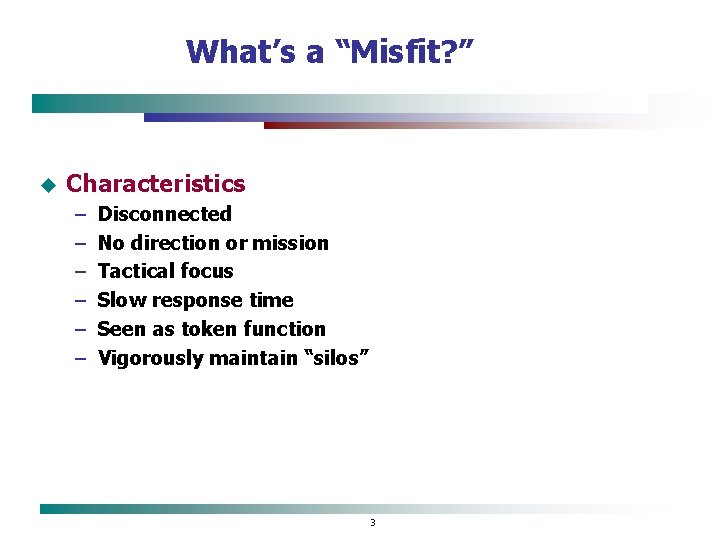 What’s a “Misfit? ” u Characteristics – – – Disconnected No direction or mission