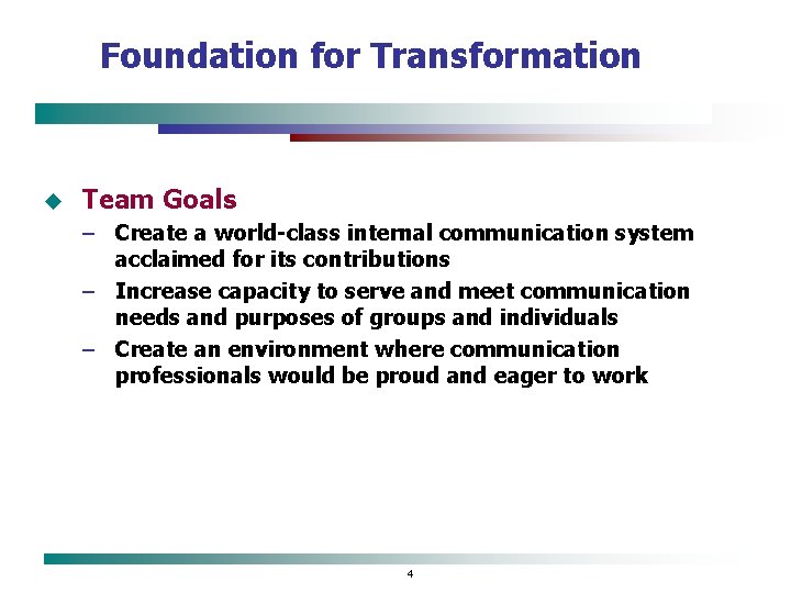 Foundation for Transformation u Team Goals – Create a world-class internal communication system acclaimed