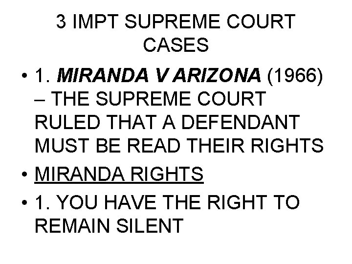 3 IMPT SUPREME COURT CASES • 1. MIRANDA V ARIZONA (1966) – THE SUPREME
