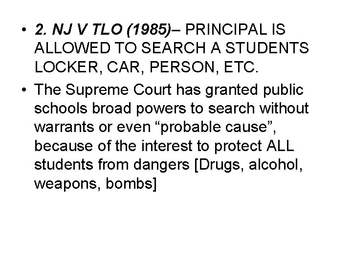  • 2. NJ V TLO (1985)– PRINCIPAL IS ALLOWED TO SEARCH A STUDENTS