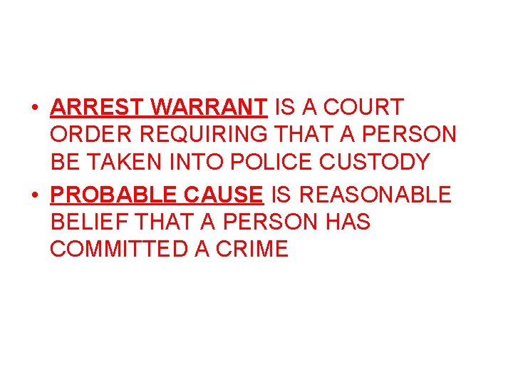 • ARREST WARRANT IS A COURT ORDER REQUIRING THAT A PERSON BE TAKEN