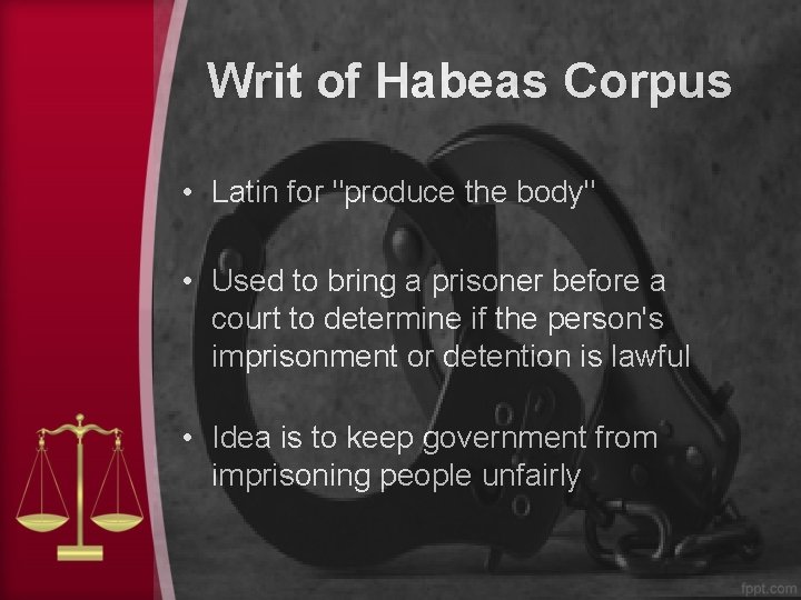 Writ of Habeas Corpus • Latin for "produce the body" • Used to bring