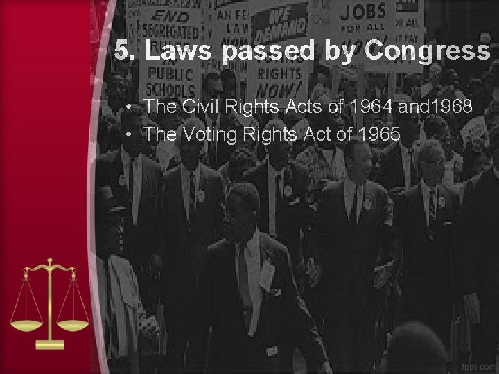 5. Laws passed by Congress • The Civil Rights Acts of 1964 and 1968