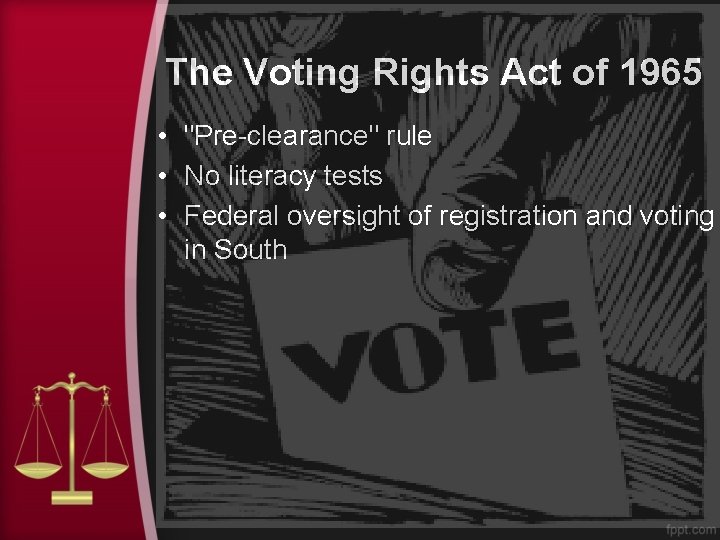 The Voting Rights Act of 1965 • "Pre-clearance" rule • No literacy tests •