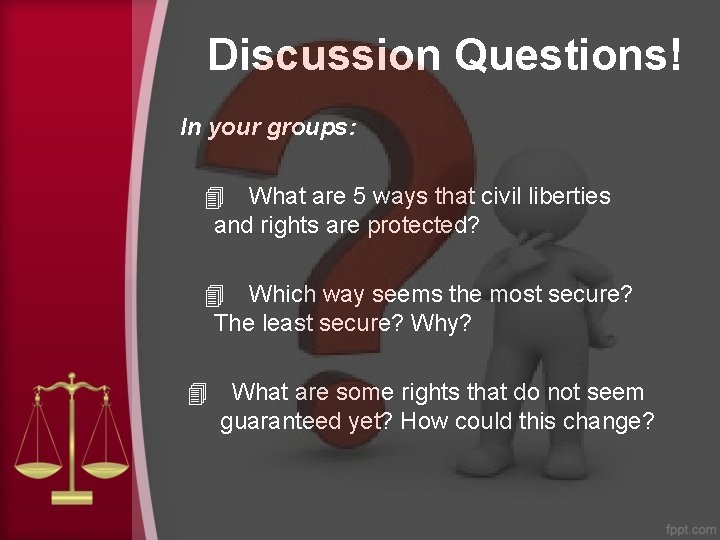 Discussion Questions! In your groups: 4 What are 5 ways that civil liberties and