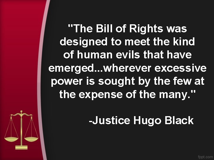 "The Bill of Rights was designed to meet the kind of human evils that