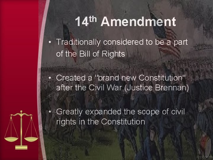 14 th Amendment • Traditionally considered to be a part of the Bill of