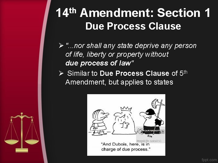 14 th Amendment: Section 1 Due Process Clause Ø ". . . nor shall
