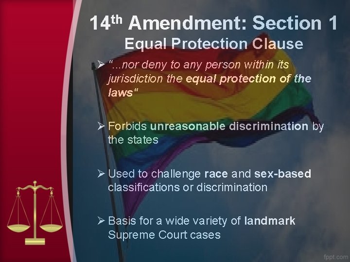 14 th Amendment: Section 1 Equal Protection Clause Ø ". . . nor deny