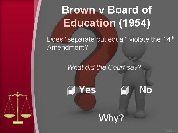 Brown v Board of Education (1954) Does "separate but equal" violate the 14 th