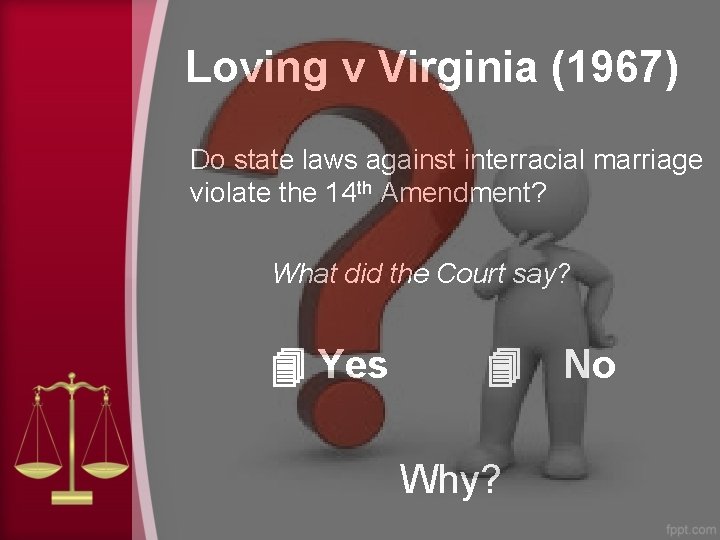 Loving v Virginia (1967) Do state laws against interracial marriage violate the 14 th