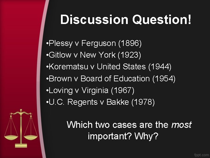 Discussion Question! • Plessy v Ferguson (1896) • Gitlow v New York (1923) •