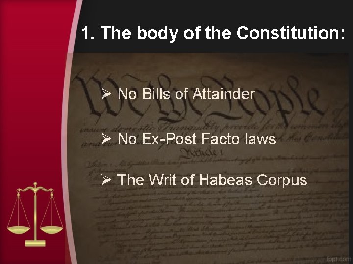 1. The body of the Constitution: Ø No Bills of Attainder Ø No Ex-Post