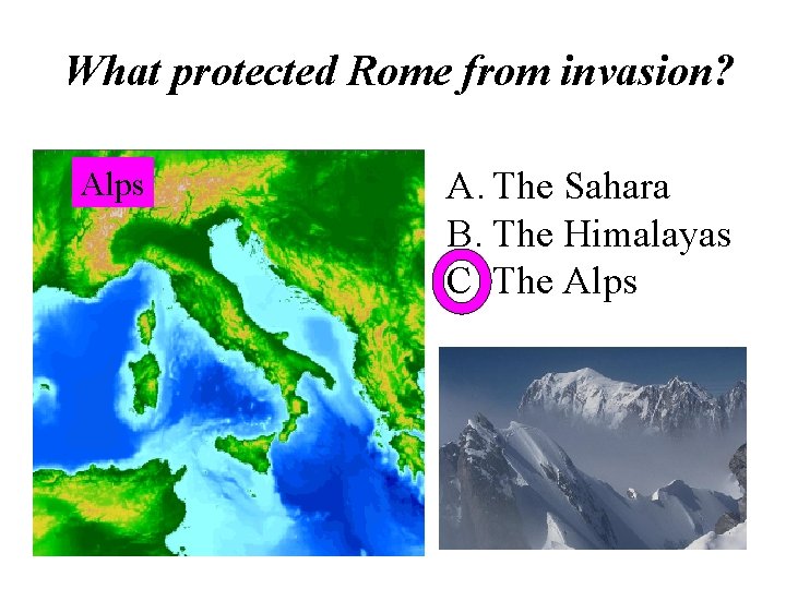 What protected Rome from invasion? Alps A. The Sahara B. The Himalayas C. The