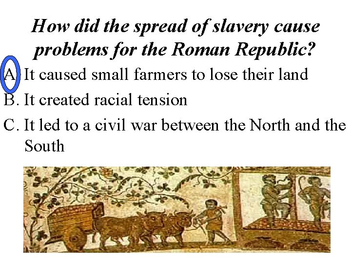 How did the spread of slavery cause problems for the Roman Republic? A. It