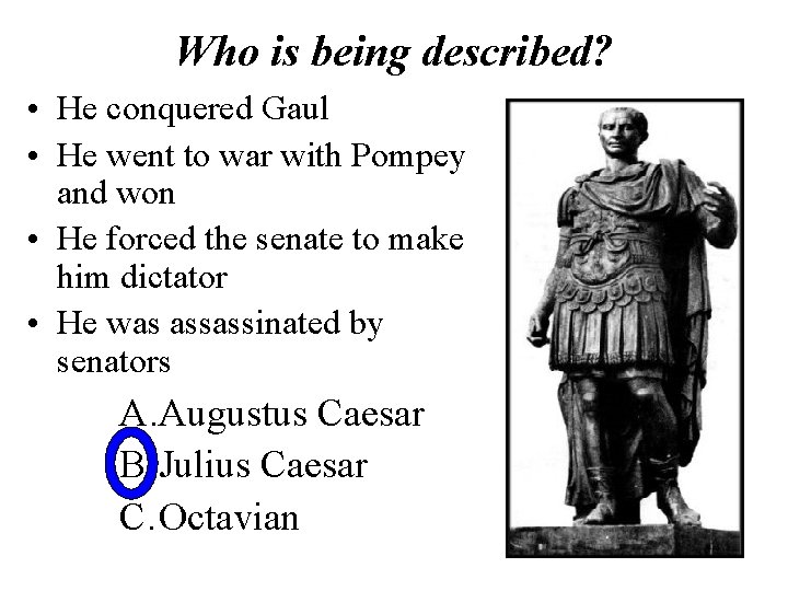 Who is being described? • He conquered Gaul • He went to war with