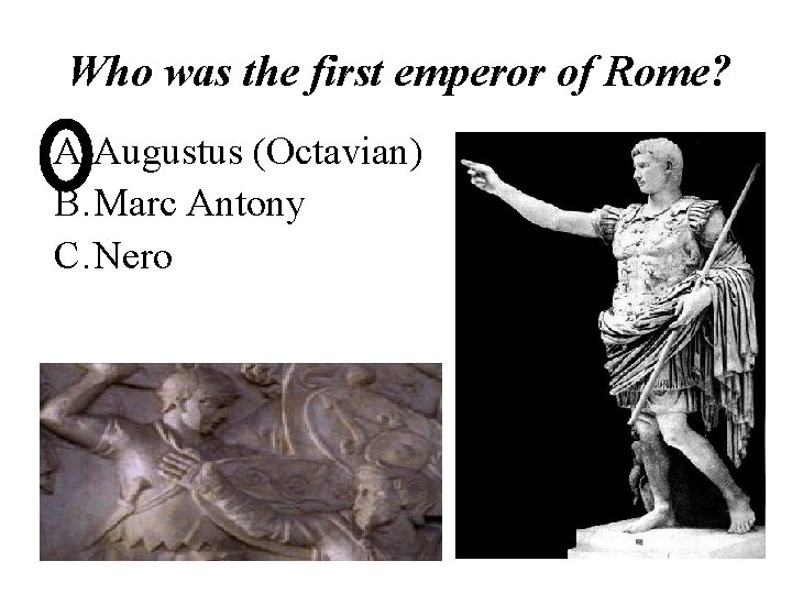 Who was the first emperor of Rome? A. Augustus (Octavian) B. Marc Antony C.