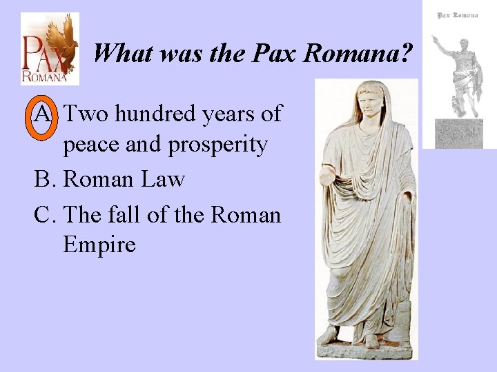 What was the Pax Romana? A. Two hundred years of peace and prosperity B.