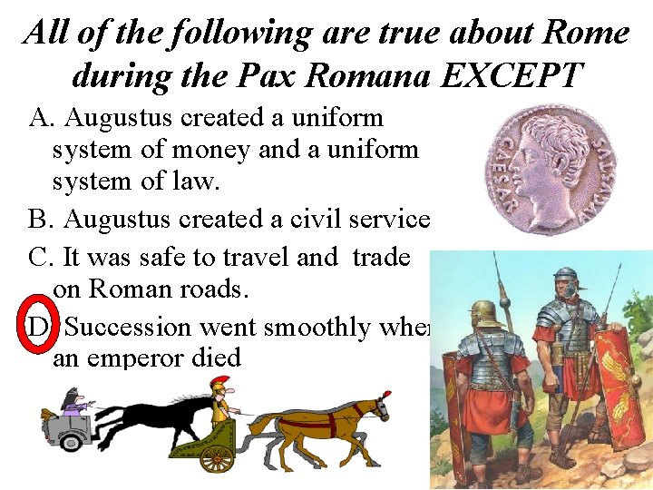 All of the following are true about Rome during the Pax Romana EXCEPT A.