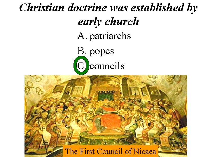 Christian doctrine was established by early church A. patriarchs B. popes C. councils The