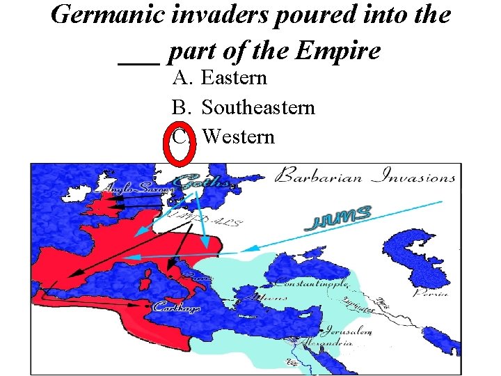 Germanic invaders poured into the ___ part of the Empire A. Eastern B. Southeastern