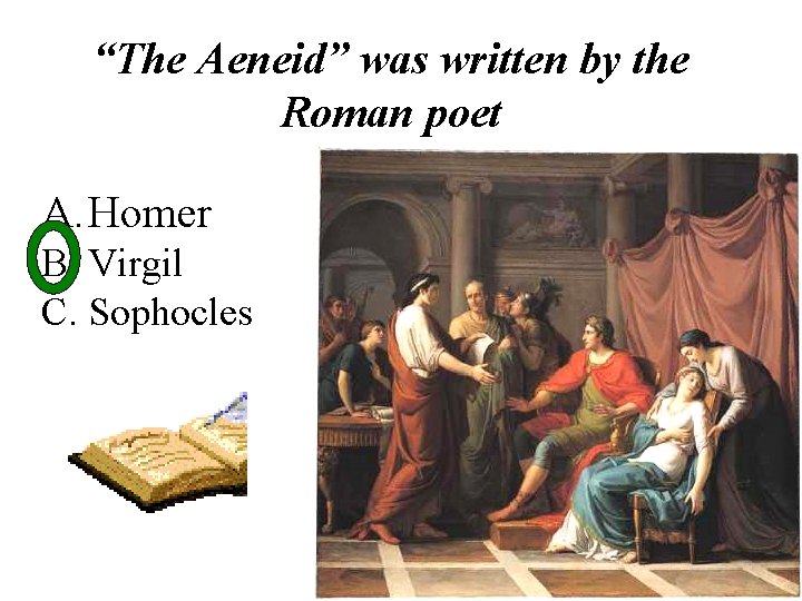 “The Aeneid” was written by the Roman poet A. Homer B. Virgil C. Sophocles