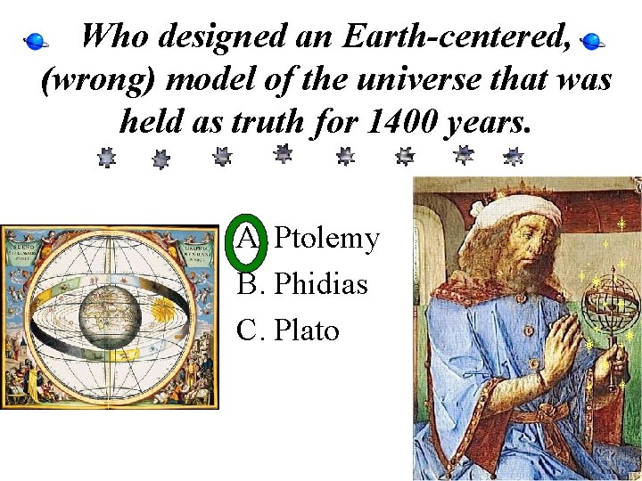 Who designed an Earth-centered, (wrong) model of the universe that was held as truth