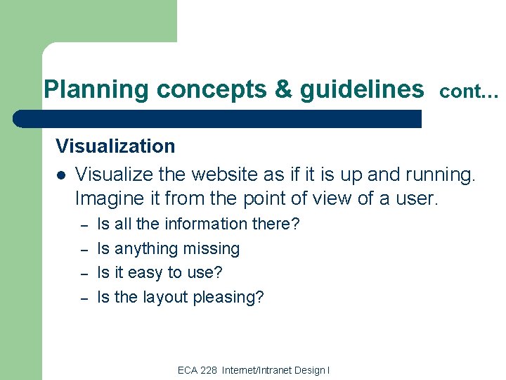 Planning concepts & guidelines cont… Visualization l Visualize the website as if it is