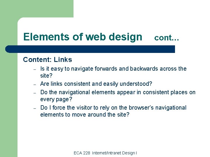 Elements of web design cont… Content: Links – – Is it easy to navigate