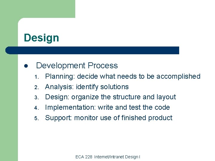 Design l Development Process 1. 2. 3. 4. 5. Planning: decide what needs to