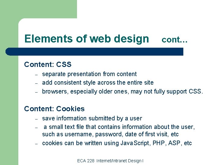 Elements of web design cont… Content: CSS – – – separate presentation from content