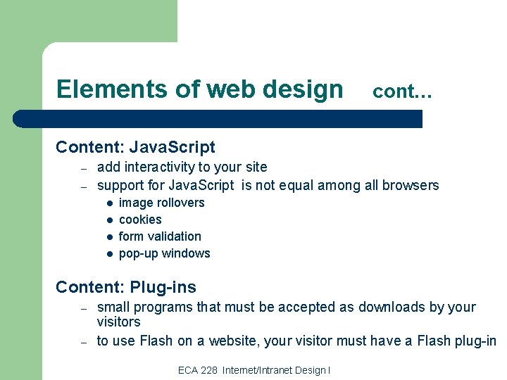 Elements of web design cont… Content: Java. Script – – add interactivity to your