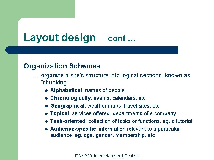 Layout design cont … Organization Schemes – organize a site’s structure into logical sections,