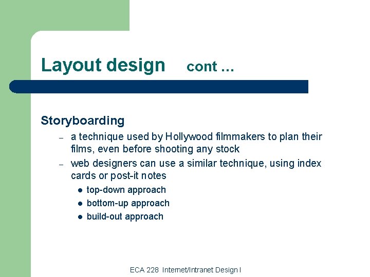 Layout design cont … Storyboarding – – a technique used by Hollywood filmmakers to