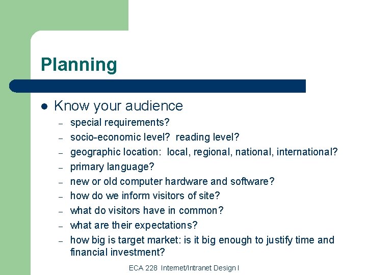 Planning l Know your audience – – – – – special requirements? socio-economic level?