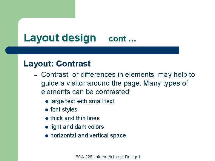 Layout design cont … Layout: Contrast – Contrast, or differences in elements, may help