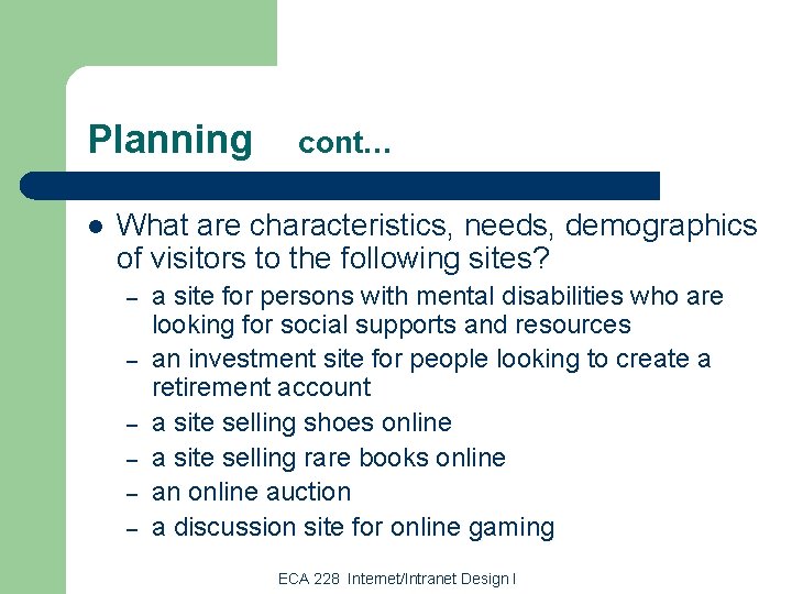 Planning l cont… What are characteristics, needs, demographics of visitors to the following sites?