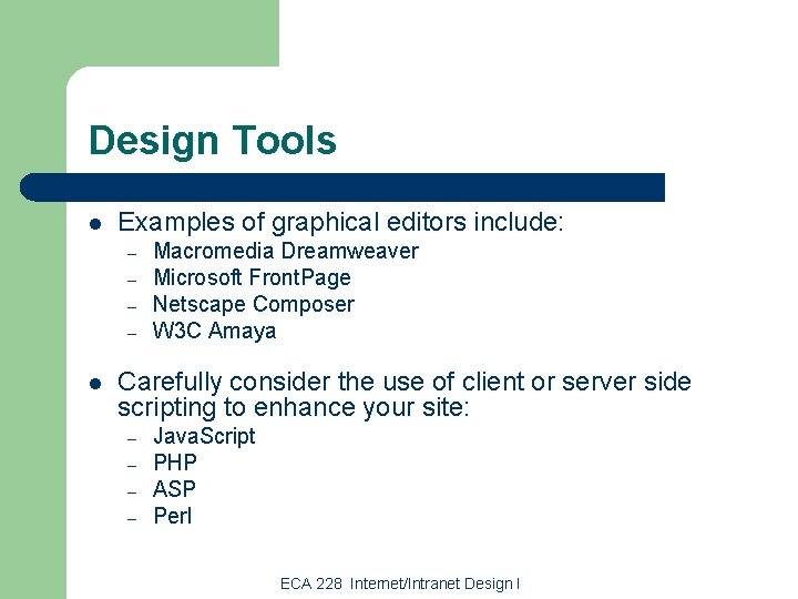 Design Tools l Examples of graphical editors include: – – l Macromedia Dreamweaver Microsoft