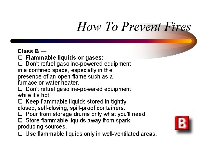 How To Prevent Fires Class B — q Flammable liquids or gases: q Don't