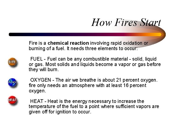 How Fires Start Fire is a chemical reaction involving rapid oxidation or burning of