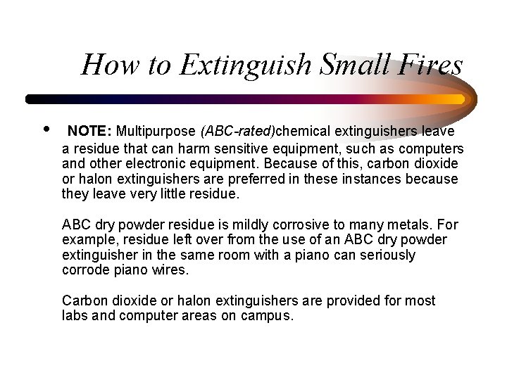 How to Extinguish Small Fires • NOTE: Multipurpose (ABC-rated)chemical extinguishers leave a residue that